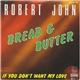 Robert John - Bread And Butter / If You Don't Want My Love